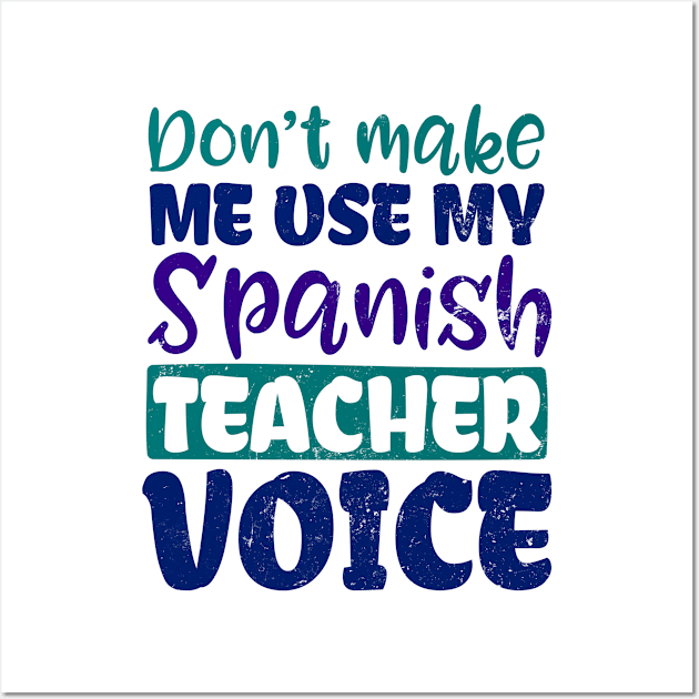 Spanish Teacher Shirt | Don't Make Me Use My Voice Gift Wall Art by Gawkclothing